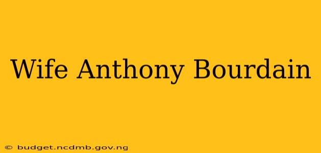 Wife Anthony Bourdain