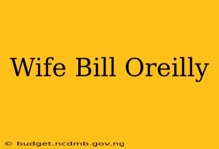 Wife Bill Oreilly