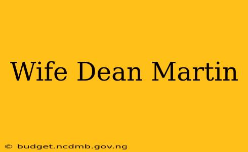 Wife Dean Martin