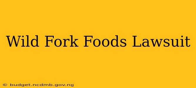 Wild Fork Foods Lawsuit