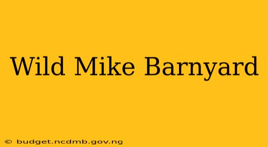 Wild Mike Barnyard