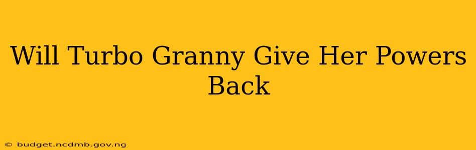 Will Turbo Granny Give Her Powers Back