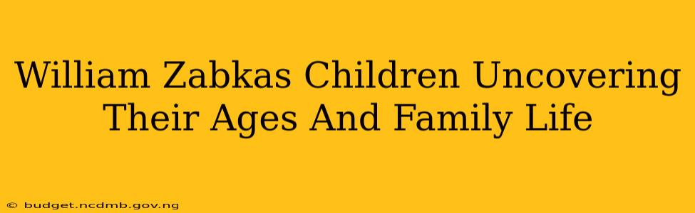 William Zabkas Children Uncovering Their Ages And Family Life