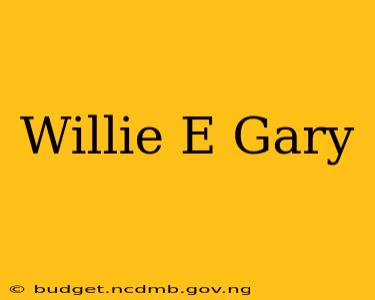 Willie E Gary