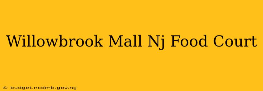 Willowbrook Mall Nj Food Court