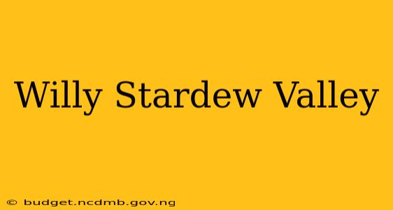 Willy Stardew Valley