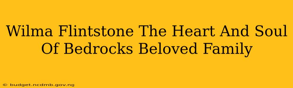 Wilma Flintstone The Heart And Soul Of Bedrocks Beloved Family