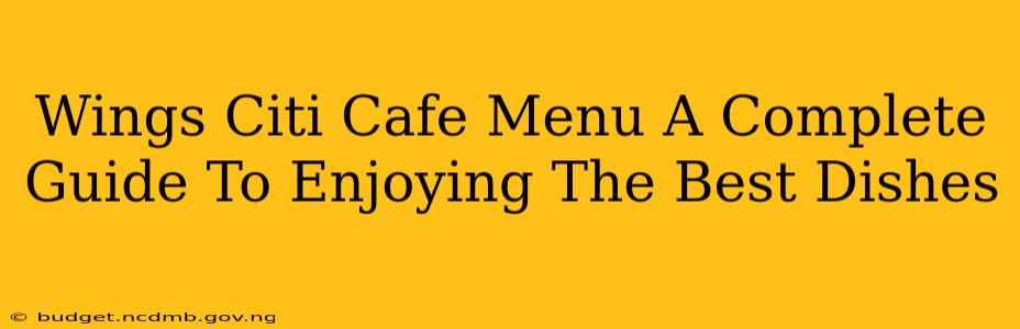 Wings Citi Cafe Menu A Complete Guide To Enjoying The Best Dishes