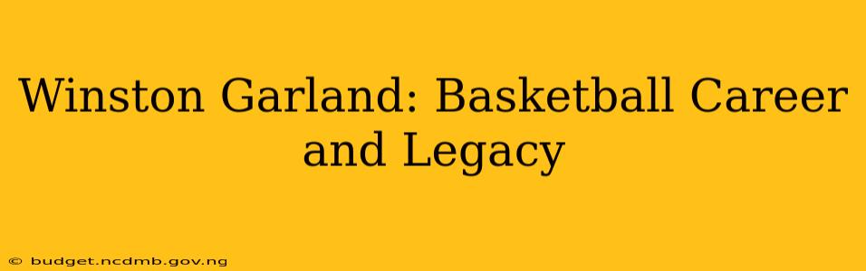 Winston Garland: Basketball Career and Legacy