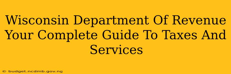 Wisconsin Department Of Revenue Your Complete Guide To Taxes And Services