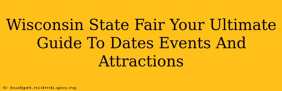 Wisconsin State Fair Your Ultimate Guide To Dates Events And Attractions