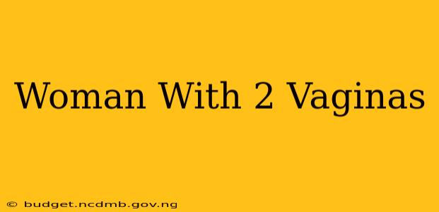Woman With 2 Vaginas