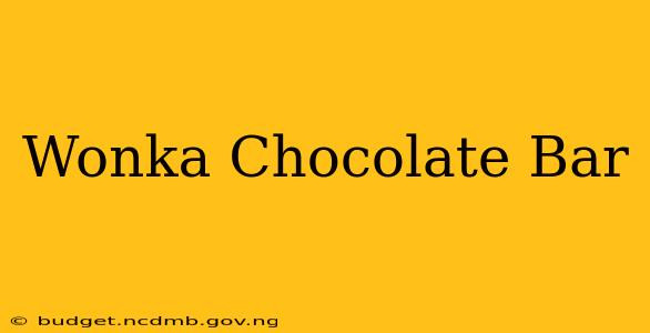 Wonka Chocolate Bar