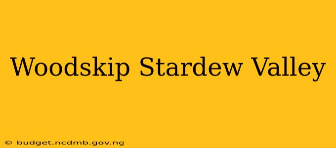 Woodskip Stardew Valley