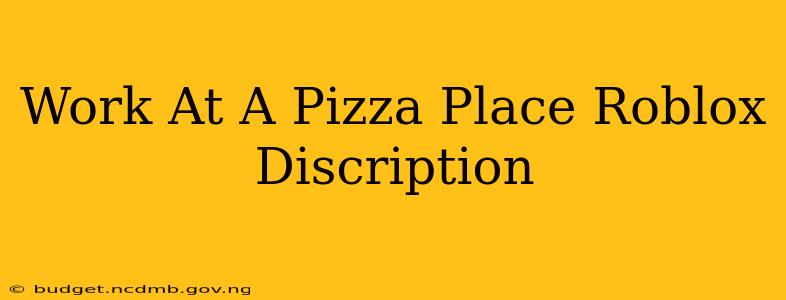 Work At A Pizza Place Roblox Discription