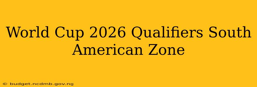 World Cup 2026 Qualifiers South American Zone
