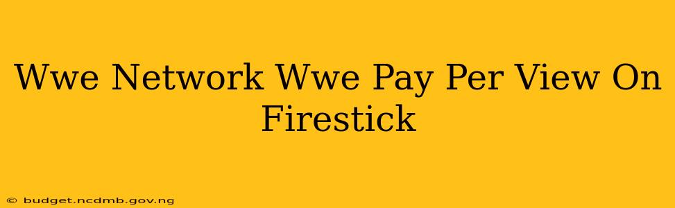 Wwe Network Wwe Pay Per View On Firestick