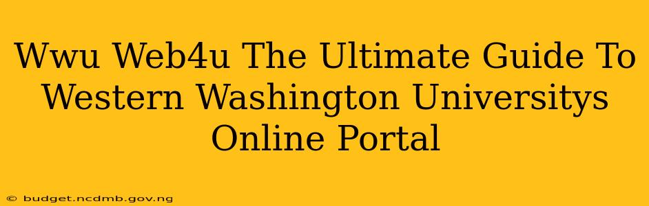 Wwu Web4u The Ultimate Guide To Western Washington Universitys Online Portal