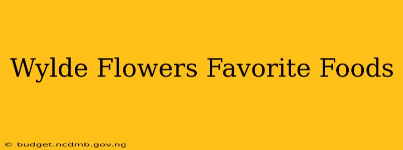 Wylde Flowers Favorite Foods
