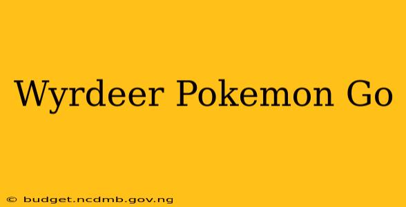 Wyrdeer Pokemon Go