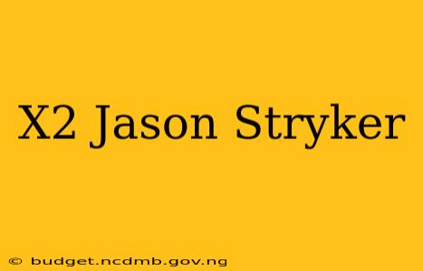 X2 Jason Stryker
