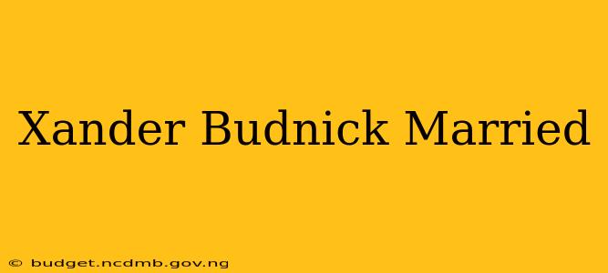 Xander Budnick Married