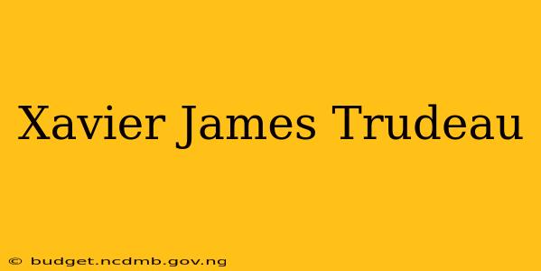 Xavier James Trudeau