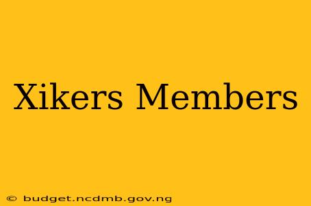 Xikers Members