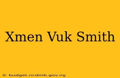 Xmen Vuk Smith