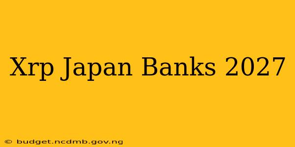 Xrp Japan Banks 2027