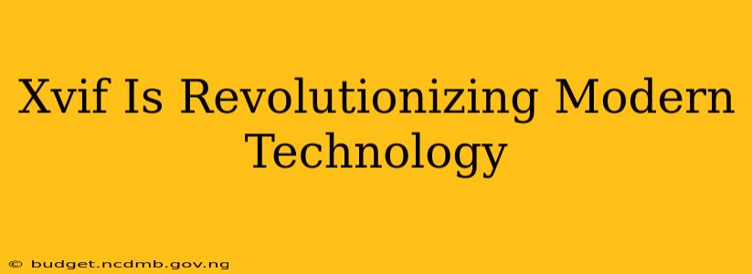 Xvif Is Revolutionizing Modern Technology
