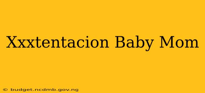 Xxxtentacion Baby Mom
