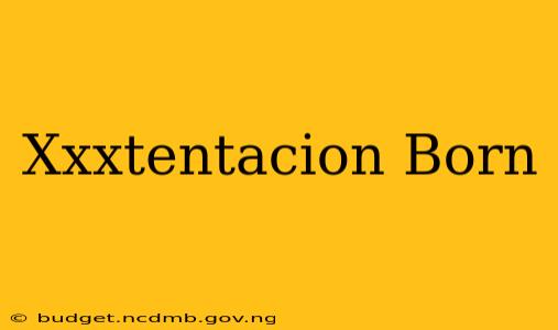 Xxxtentacion Born