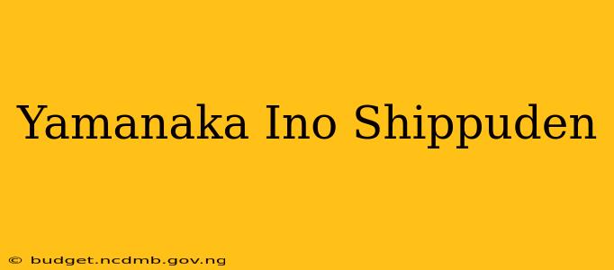 Yamanaka Ino Shippuden