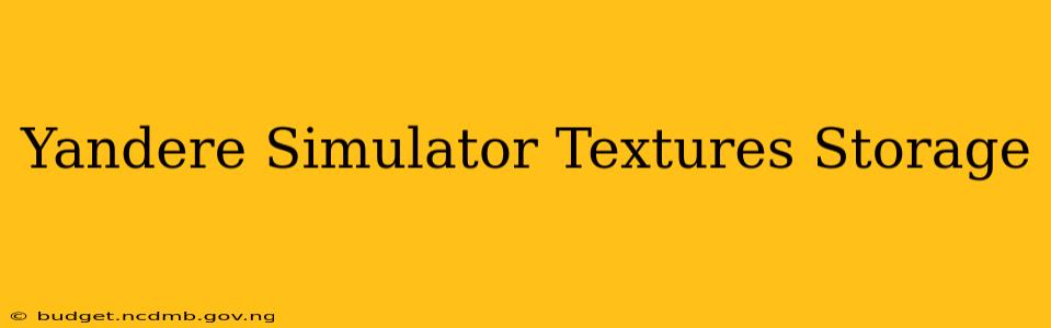 Yandere Simulator Textures Storage