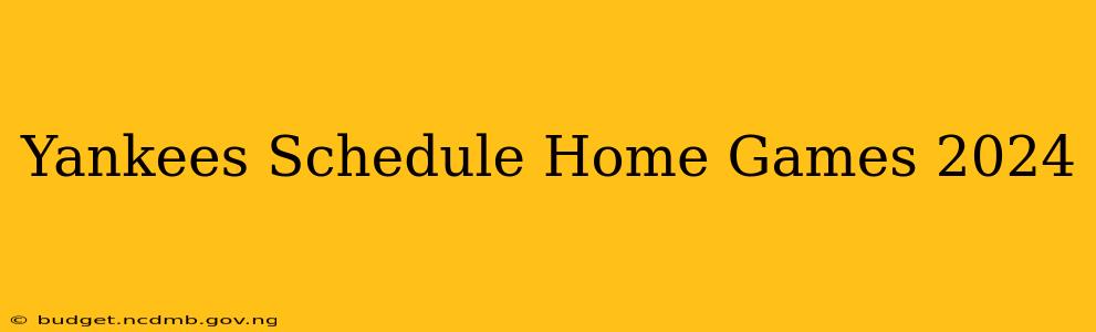 Yankees Schedule Home Games 2024