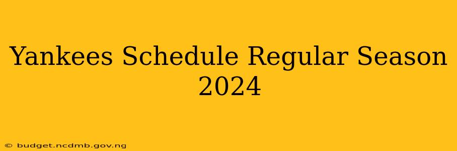 Yankees Schedule Regular Season 2024