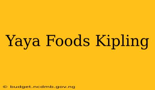 Yaya Foods Kipling