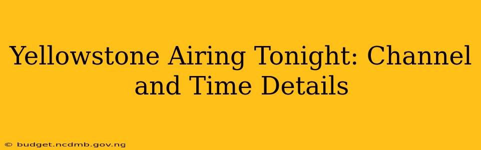 Yellowstone Airing Tonight: Channel and Time Details