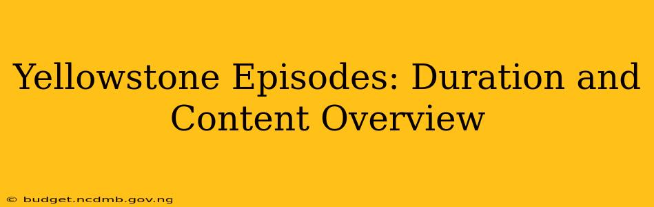 Yellowstone Episodes: Duration and Content Overview