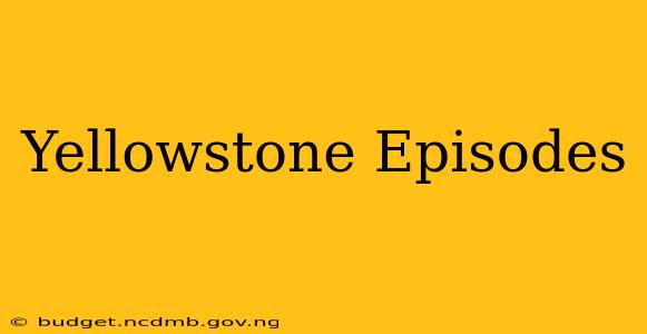 Yellowstone Episodes