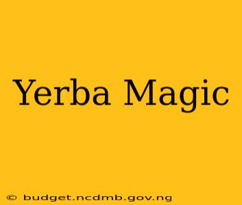 Yerba Magic