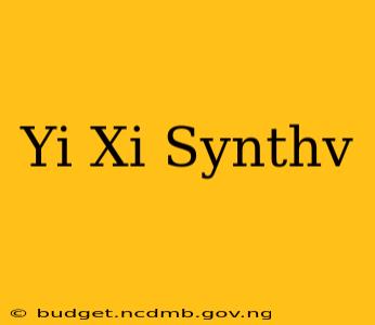 Yi Xi Synthv
