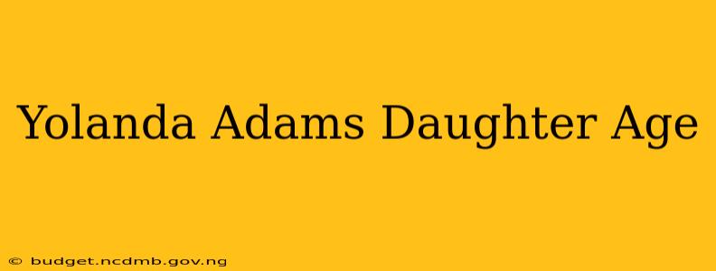Yolanda Adams Daughter Age