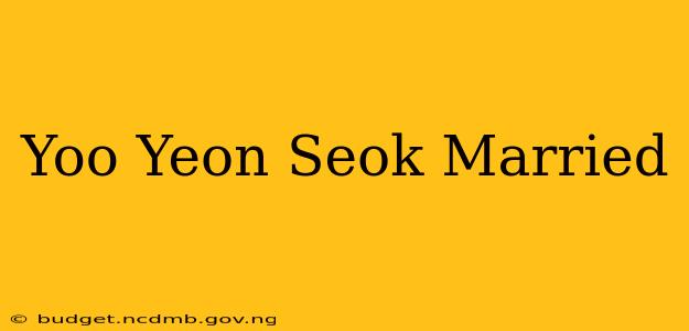 Yoo Yeon Seok Married