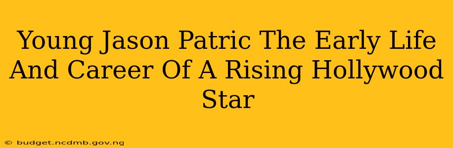 Young Jason Patric The Early Life And Career Of A Rising Hollywood Star