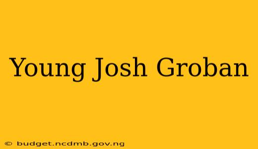 Young Josh Groban