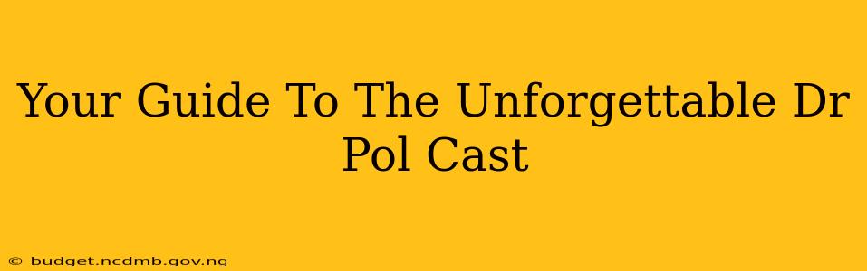 Your Guide To The Unforgettable Dr Pol Cast
