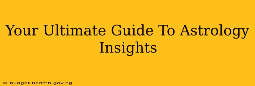 Your Ultimate Guide To Astrology Insights