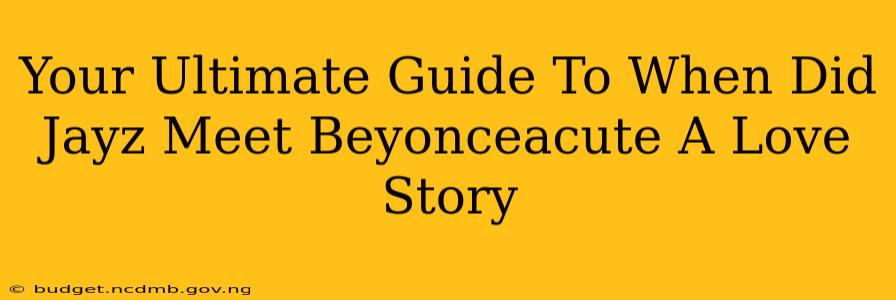 Your Ultimate Guide To When Did Jayz Meet Beyonceacute A Love Story